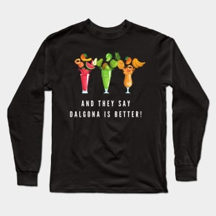 And they say dalgona is better Long Sleeve T-Shirt